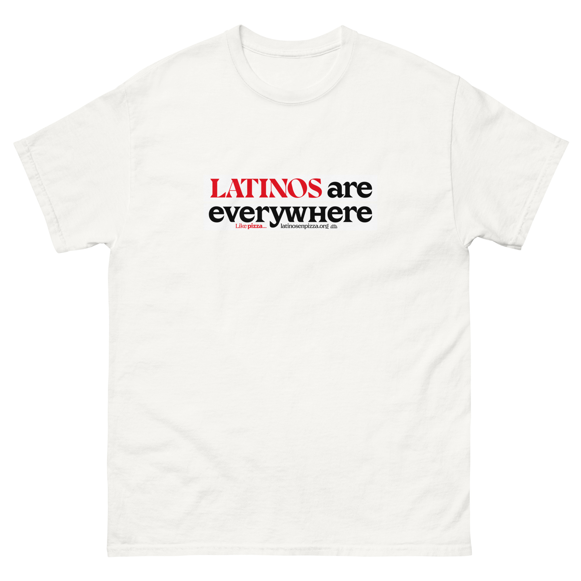LATINOS ARE EVERYWHERE - Camiseta clásica unisex